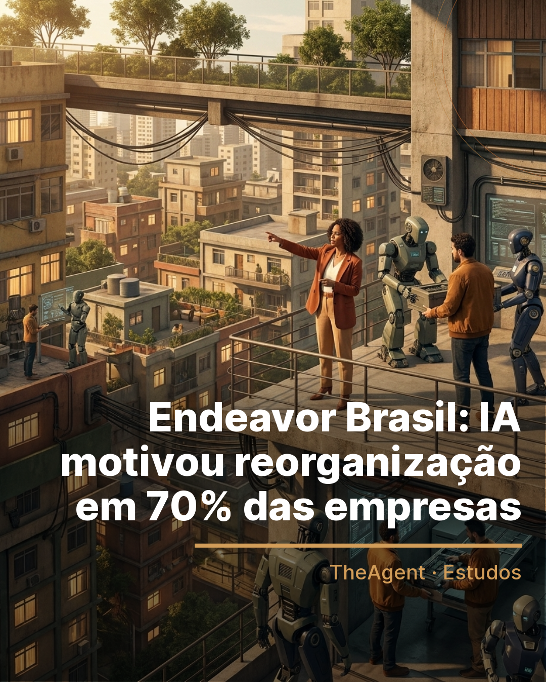 Arte do estudo de Endeavor Brasil com o destaque: IA motivou reorganização em 70% das empresas