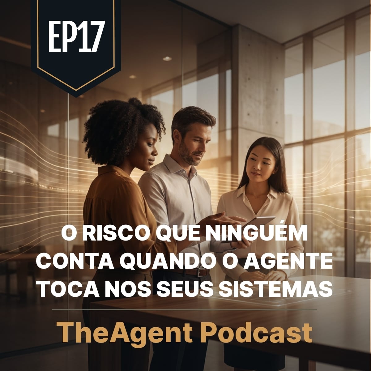 EP17 - Governança de agentes: o risco quando o agente toca nos seus sistemas