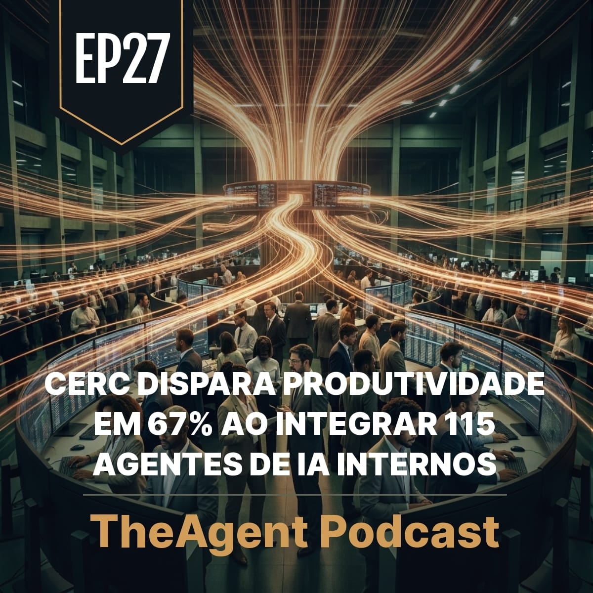 EP27 - CERC dispara produtividade em 67% ao integrar 115 agentes de IA internos