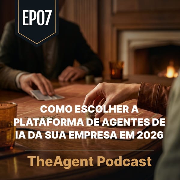 EP07 - Como escolher a plataforma de agentes de IA da sua empresa em 2026