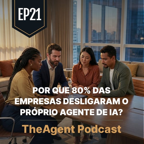 EP21 - Por que a maioria das empresas desliga o próprio agente de IA